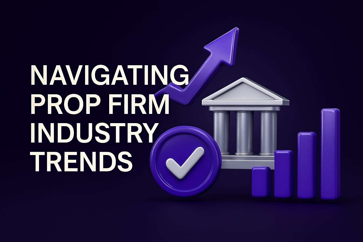 Navigating Prop Firm Industry Trends